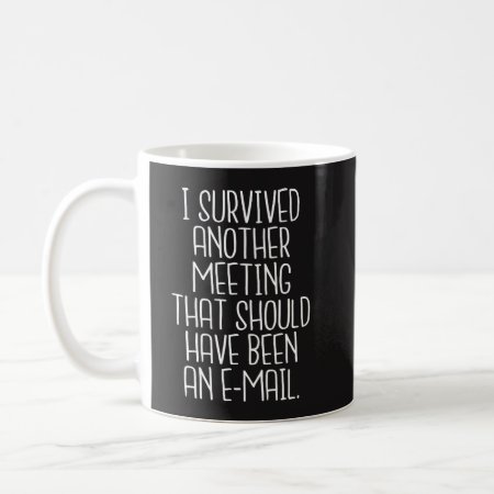 Office Funny Mug - I Survived Another Meeting