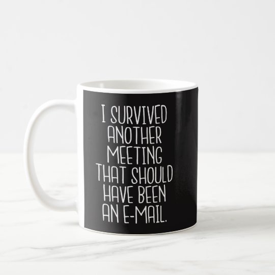 Office Funny Mug - I Survived Another Meeting 