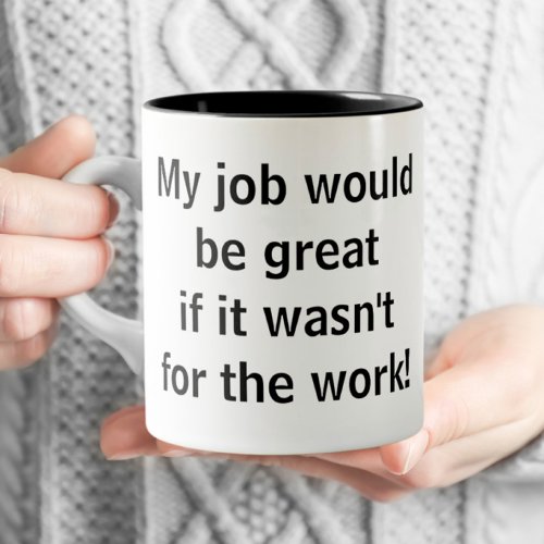 Office Funny _ My job would be Great  Two_Tone Coffee Mug