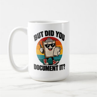 Office Humor But Did You Document It Clipboard Coffee Mug