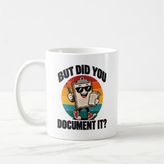 Office Humor But Did You Document It Clipboard Coffee Mug