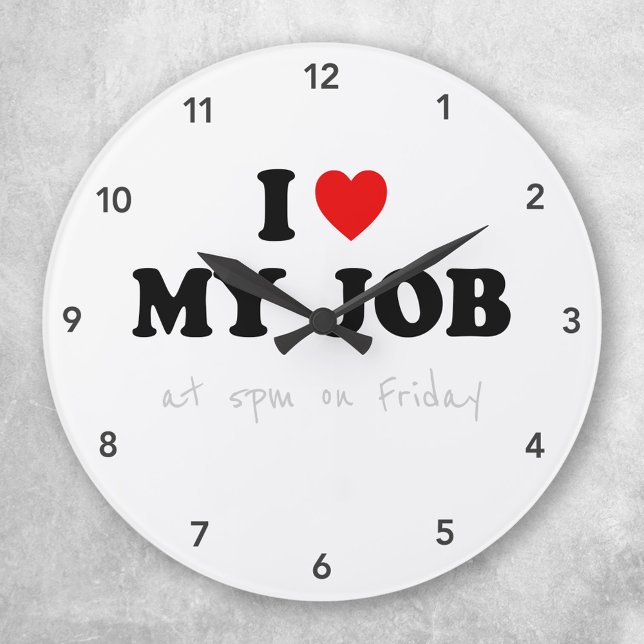 Office Humor Clock - I Love My Job (Creator Uploaded)