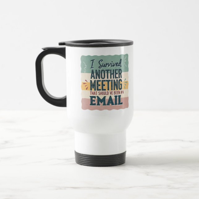 Office Humor Meeting & Email Sarcastic Work Life  Travel Mug (Left)