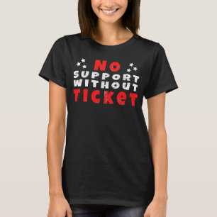 Office Humor No support without ticket T-Shirt