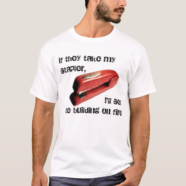 Office Space, If They Take My Stapler, Fire, Shirt (Front)