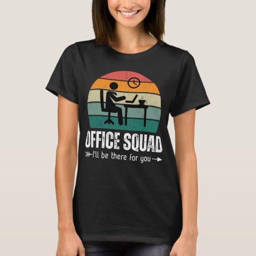 Office Squad Ill Be There for You Assistants T_Shirt