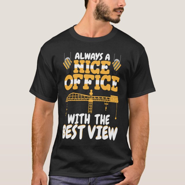 Office with a nice view Crane Operator Constructio T-Shirt (Front)
