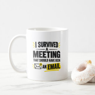 Office Worker Humor I Survived A Meeting That Coffee Mug