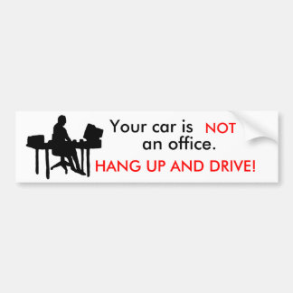 office, Your car is , NOT, an office., HANG UP ... Bumper Sticker