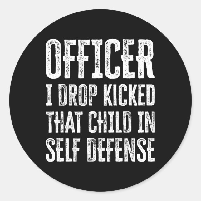 Officer I Drop Kicked T Child In Self Defense Classic Round Sticker (Front)