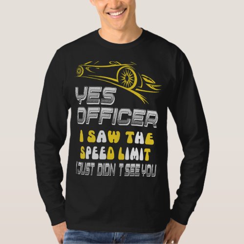 Officer I Saw The Speed Limit Street Racing 3 T_Shirt