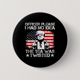 Officer Please I Had No Idea The Tea Twisted Usa F Button