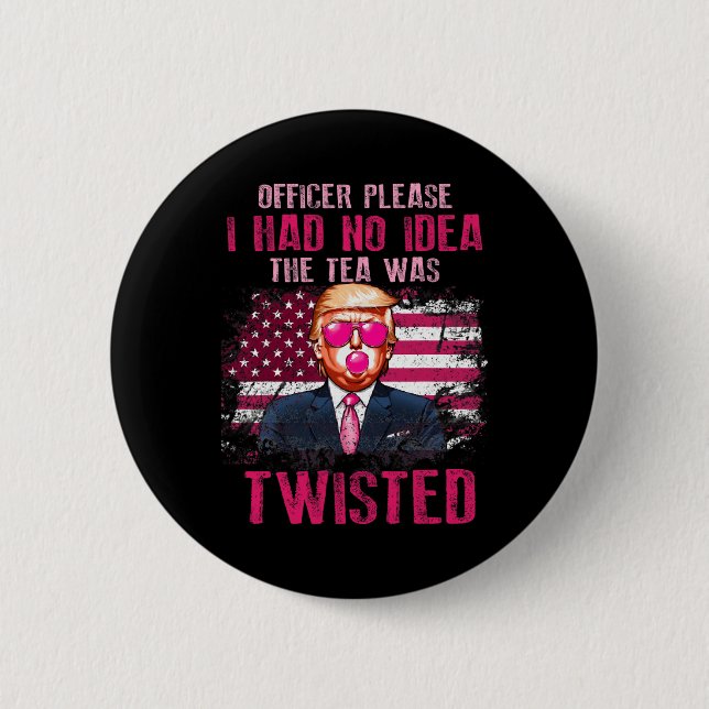 Officer Please I Had No Idea The Tea Was Twisted  Button (Front)