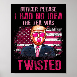 Officer Please I Had No Idea The Tea Was Twisted Poster