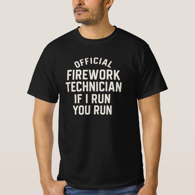 OFFICIAL  FIREWORK TECHNICIAN IF I RUN YOU RUN T-Shirt (Front)