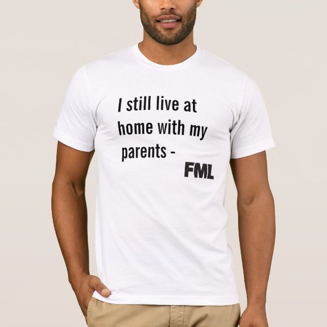 Official FML T-shirt: Still Live with Parents T-Shirt (Front)