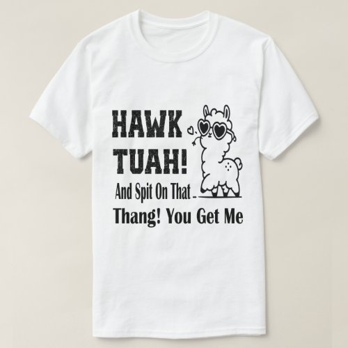  Official Hawk Tuah And Spit On That Thang You Get T_Shirt