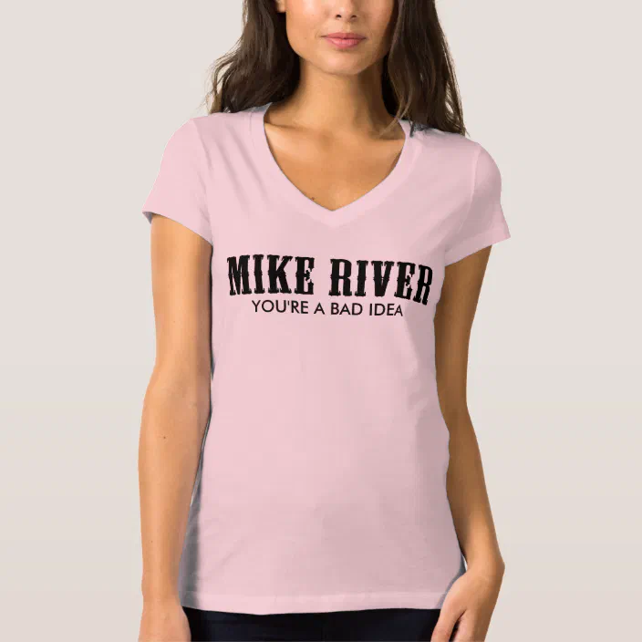 Official Mike River Woman's Bad Idea | Zazzle.com