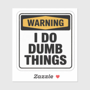Official Style “I Do Dumb Things” Warning Sticker