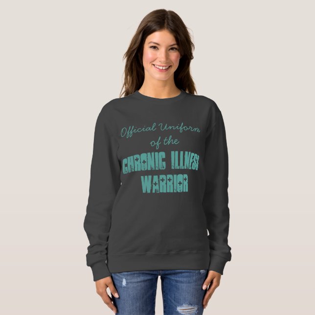 Official Uniform of the Chronic Illness Warrior Sweatshirt (Front Full)