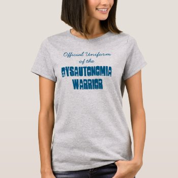 Official Uniform Of The Dysautonomia Warrior T-shirt by FindingTheSilverSun at Zazzle