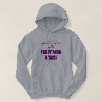 Official Uniform Of The Fibromyalgia Warrior Hoodie by FindingTheSilverSun at Zazzle