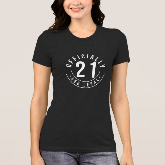 OFFICIALLY 21 and LEGAL 21st Birthday T-SHIRT | Zazzle.com