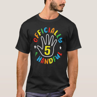Officially 5 A Handful Happy 5th Birthday Five Yea T-Shirt