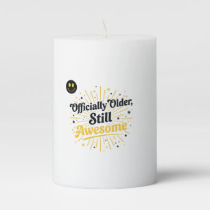 Officially Older Still Awesome Birthday pun Pillar Candle