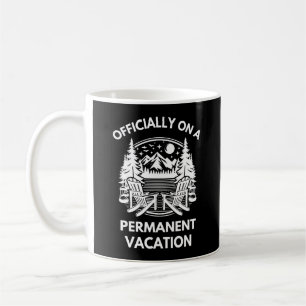 Officially on a Permanent Vacation   Retirement Coffee Mug