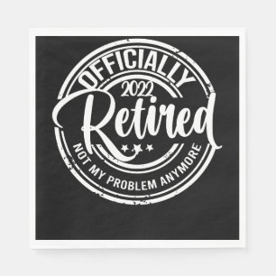 Officially Retired 2022 Not My Problem Anymore Napkins