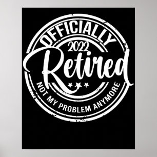 Officially Retired 2022 Not My Problem Anymore Poster