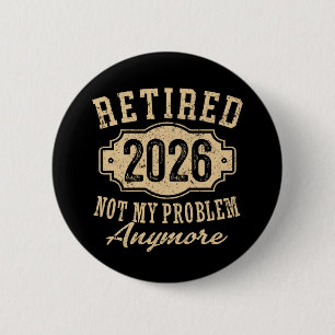 Officially Retired 2026 Not My Problem Anymore Art Button