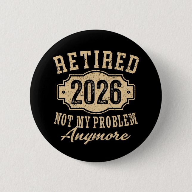 Officially Retired 2026 Not My Problem Anymore Art Button (Front)