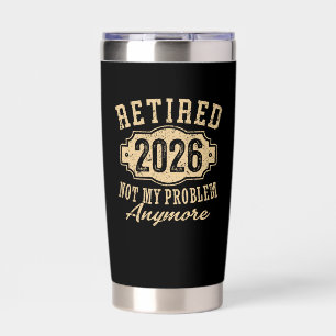 Officially Retired 2026 Not My Problem Anymore Art Insulated Tumbler
