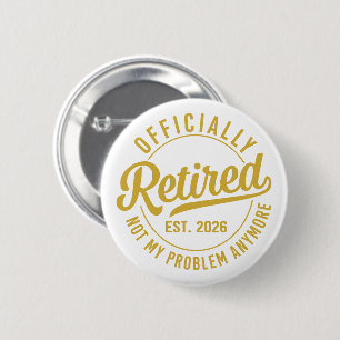 Officially Retired 2026 not My Problem Anymore Button