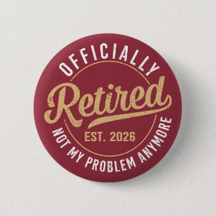 Officially Retired 2026 not My Problem Anymore Button