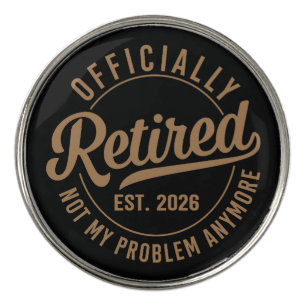 Officially Retired 2026 Not My Problem Anymore Golf Ball Marker