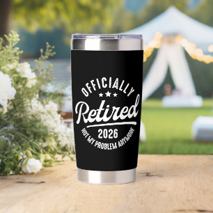 Officially Retired 2026 not My Problem Anymore Insulated Tumbler