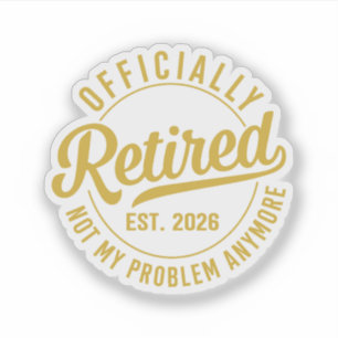 Officially Retired 2026 not My Problem Anymore Sticker