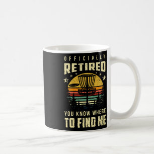 Officially Retired Disc Golf Gift Frisbee Gifts Go Coffee Mug