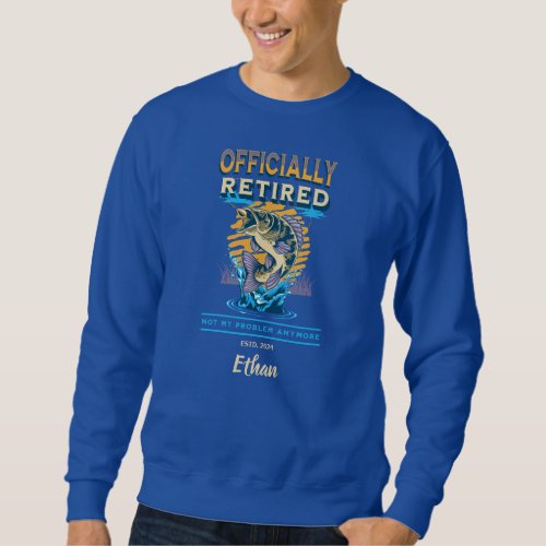 Officially Retired fishing lover customizable Sweatshirt