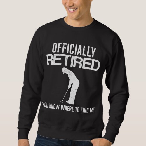 Officially Retired Gift Golf Dad Golfing Retiremen Sweatshirt