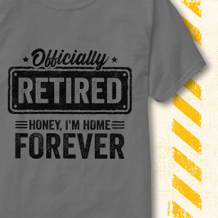 Officially Retired Home Forever Funny Retirement T-Shirt
