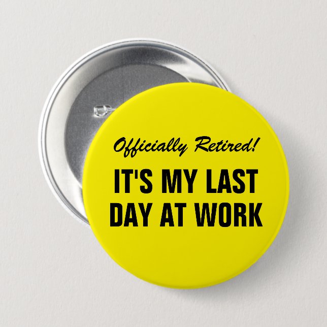 Officially Retired It's my last day at work funny Button (Front & Back)