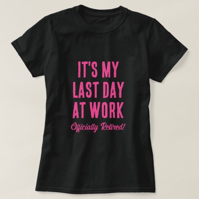 Officially Retired. Last day at work Bye Farewell T-Shirt (Design Front)