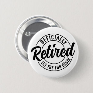 Officially Retired Let The Fun Begin Button