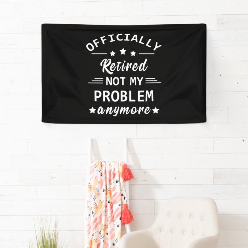 officially retired not my problem anymore banner
