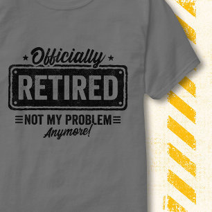 Officially Retired Not My Problem Vintage Funny T-Shirt