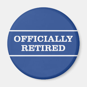 Officially Retired Retirement Magnet